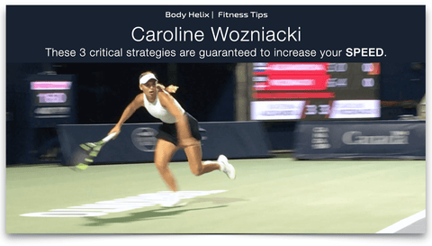Caroline Wozniacki: These 3 critical strategies are guaranteed to increase your SPEED.