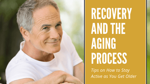 Recovery and the Aging Process: Tips on How to Stay Active as You Get Older