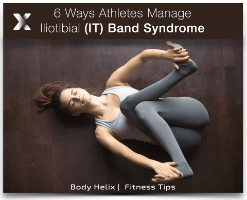 6 Ways Athletes Can Manage Iliotibial (IT) Band Syndrome