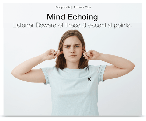 Mind Echoing:   Listener beware of these 3 essential points.