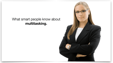 What smart people know about multitasking.