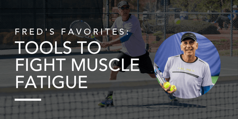 Fred's Favorite Tools for Muscle Fatigue
