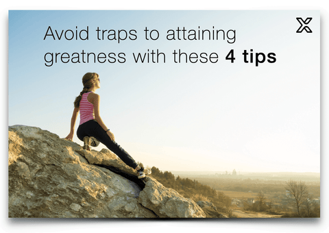 AVOID TRAPS TO ATTAINING GREATNESS WITH THESE 4 TIPS